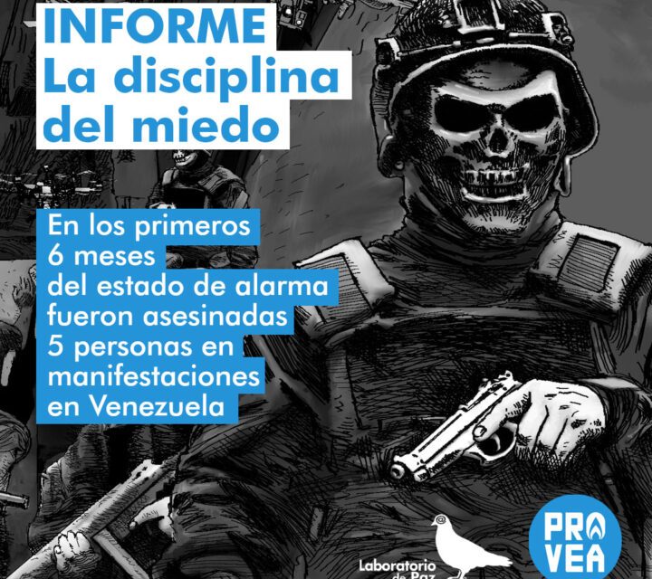 Provea / La Disciplina del Medio: «Detenciones arbitrarias y asesinatos en los primeros 6 meses del Estado de Alarma en Venezuela