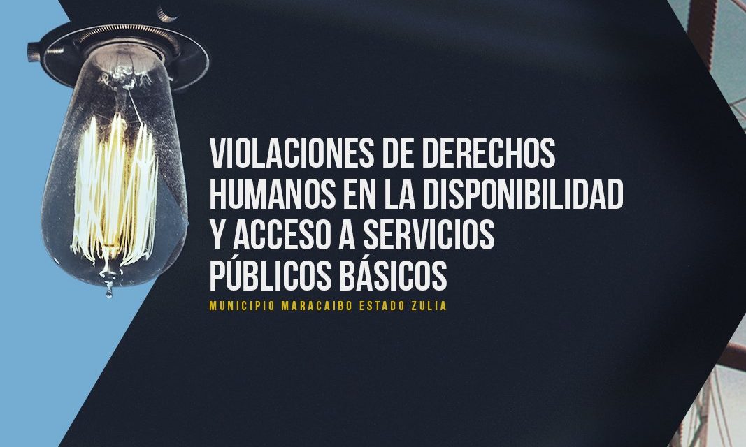 Informe sobre violaciones de DDHH en la disponibilidad y acceso a servicos públicos básicos en el estado Zulia