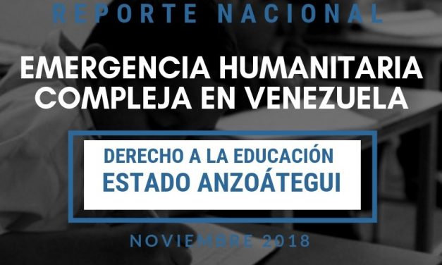 Reporte Emergencia Humanitaria Compleja en el Derecho a la Educación en el estado Anzoátegui