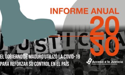 Acceso a la Justicia, Informe anual 2020: el Gobierno de Maduro utilizó la COVID-19 para reforzar su control en el país