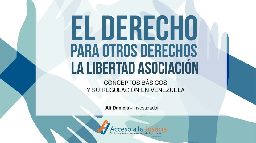 Acceso a la Justicia/ Ali Daniels: El derecho para otros derechos: la libertad de asociación. Conceptos básicos y su regulación en Venezuela