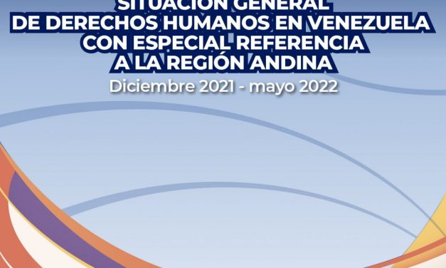 Informe ODHULA: Situación de los derechos humanos en Venezuela con especial referencia a la región andina. Diciembre 2021 – mayo 2022