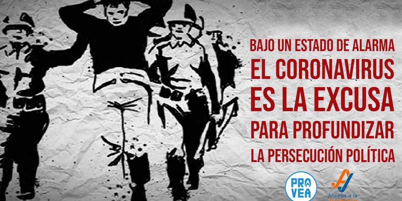 Provea y Acceso a la Justicia: Bajo un estado de alarma el Coronavirus es la excusa para profundizar la persecución política