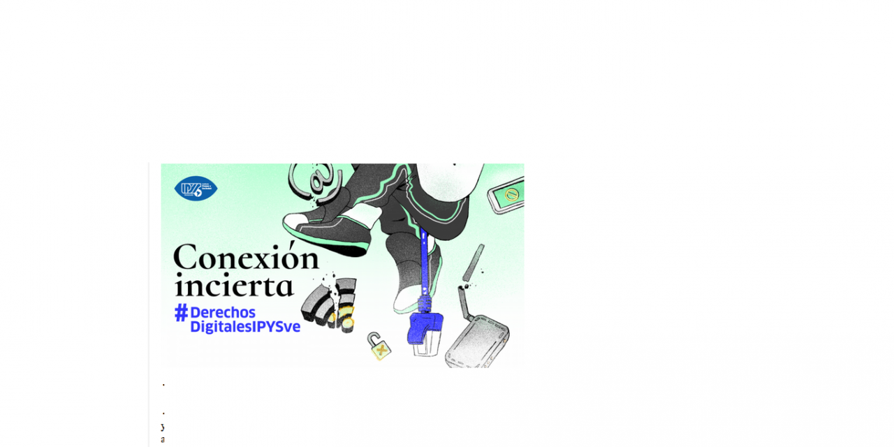 Conexión incierta | Informe anual Derechos Digitales IPYSVe 2018