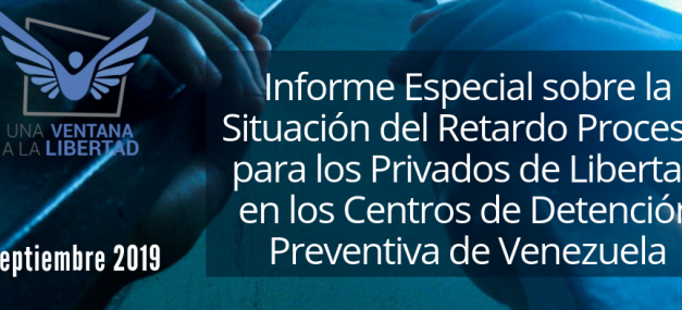 Informe Especial sobre la Situación del Retardo Procesal de las y los Privados de Libertad en los Centros de Detención Preventiva de Venezuela.