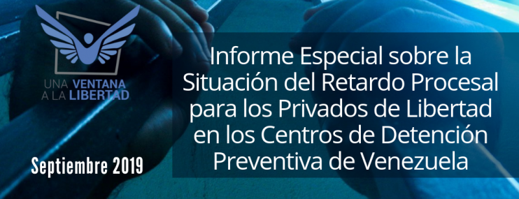 Informe Especial sobre la Situación del Retardo Procesal de las y los Privados de Libertad en los Centros de Detención Preventiva de Venezuela.
