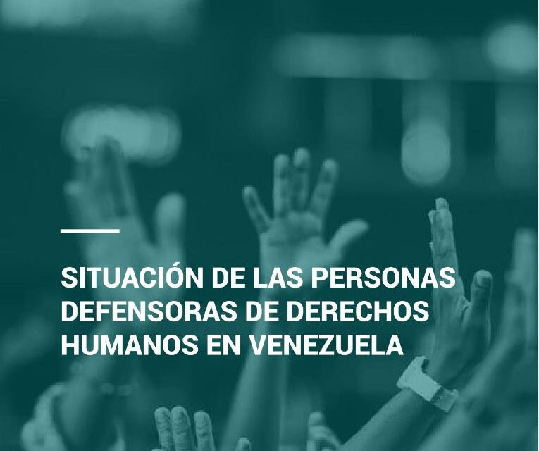 Informe CDJ: Situación de las personas Defensoras de Derechos Humanos en Venezuela