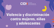 CIDH publica informe temático sobre situación de violencia y discriminación contra mujeres, niñas y adolescentes en América Latina y en el Caribe