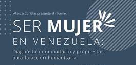 Informe ConEllas: Ser Mujer en Venezuela: Diagnóstico Comunitario y propuestas para la acción humanitaria