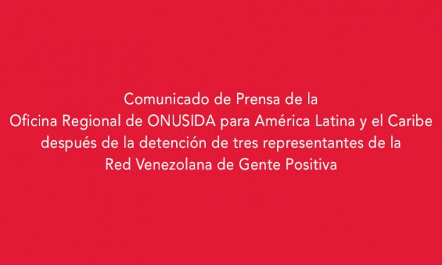 Comunicado de Prensa de la Oficina Regional de ONUSIDA para América Latina y el Caribe después de la detención de tres representantes de la Red Venezolana de Gente Positiva