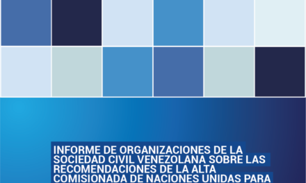 Informe de organizaciones de la Sociedad Civil venezolana sobre las recomendaciones de la Alta Comisionada de Naciones Unidas para los DDHH