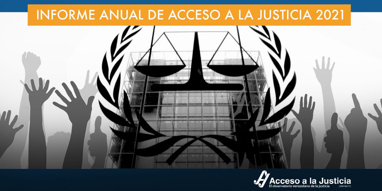 Informe Anual Acceso a la Justicia: «2021, el año en que la justicia internacional fijó su atención en la situación»