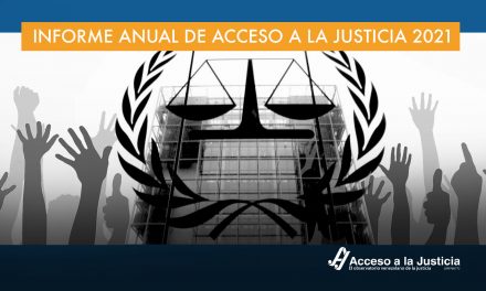 Informe Anual Acceso a la Justicia: «2021, el año en que la justicia internacional fijó su atención en la situación»